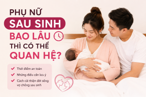 Phụ nữ sau sinh bao lâu thì có thể quan hệ? Tìm hiểu thời điểm an toàn để quan hệ sau sinh, những lưu ý quan trọng và cách hồi phục đời sống vợ chồng hiệu quả.