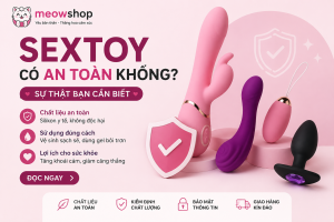 Sextoy có an toàn không? Câu trả lời là có nếu bạn chọn sản phẩm chất lượng, sử dụng và vệ sinh đúng cách. Khám phá những lưu ý quan trọng để bảo vệ sức khỏe và tận hưởng trải nghiệm an toàn cùng MeowShop.