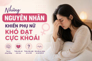 Tìm hiểu những nguyên nhân khiến phụ nữ khó đạt cực khoái, từ yếu tố tâm lý, cảm xúc đến sức khỏe thể chất. Bài viết cung cấp kiến thức khoa học giúp cải thiện đời sống tình cảm và sức khỏe phụ nữ.